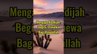 Mengapa Khadijah Begitu Istimewa Bagi Rasulullah #rasulullah #khadijah
