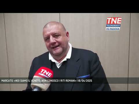 MARCATO: «NOI SIAMO IL VENETO, NON CONOSCO I RITI ROMANI» | 18/04/2025