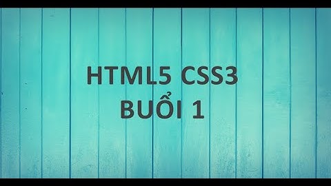 Hướng dẫn học html5 css3 tiếng việt cntt năm 2024