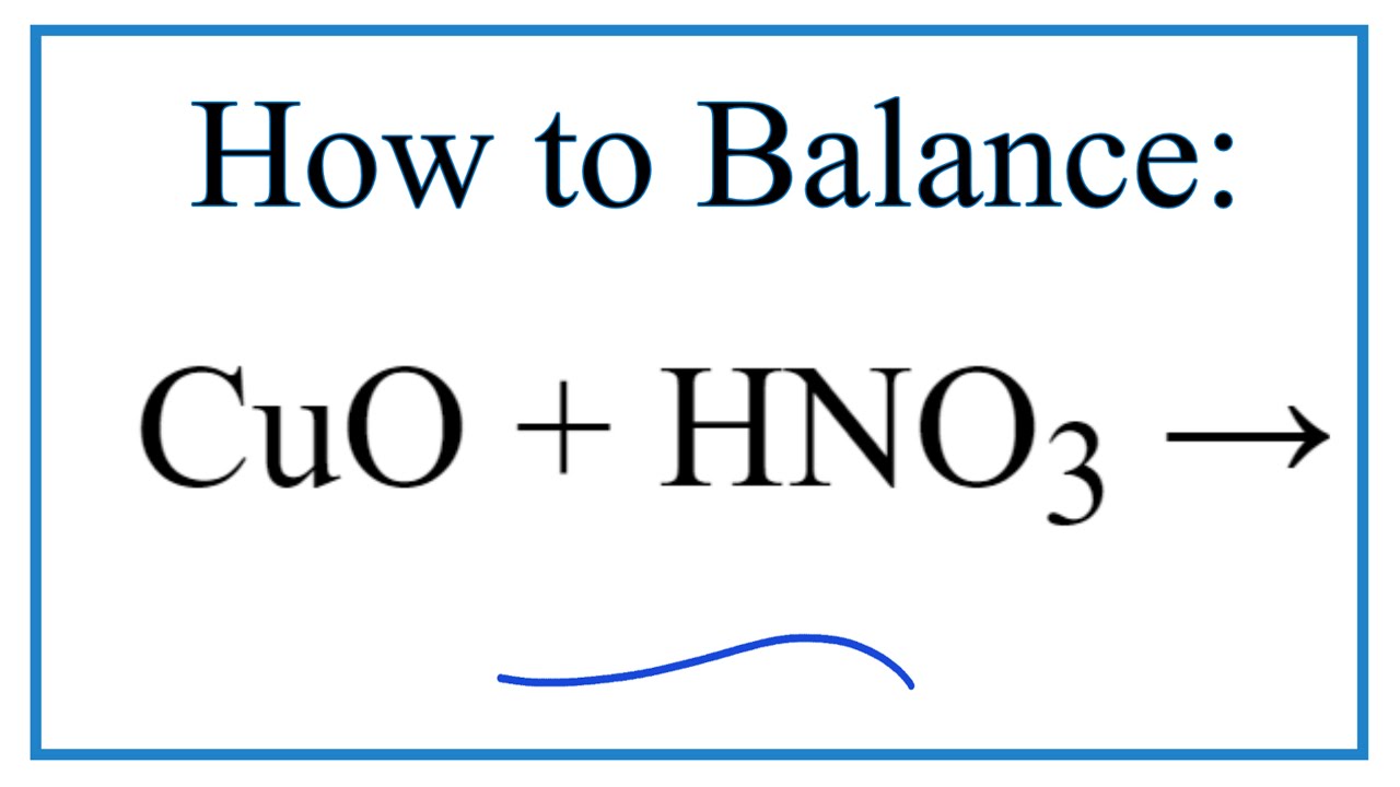 2 + H2O, CuO + HNO3 = Cu(NO3)2 + H2O balanced equation, CuO + HNO...