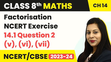 Factorisation - NCERT Exercise 14.1 Question 2 (v), (vi), (vii) | Class 8 Maths