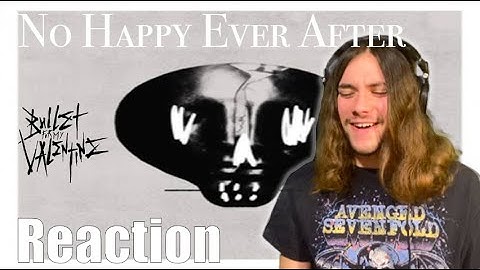 Metalhead REACTS to No Happy Ever After by BULLET FOR MY VALENTINE