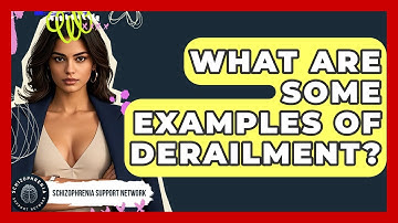 What Are Some Examples Of Derailment? - Schizophrenia Support Network