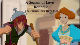 A Season of Love: Round 2 - The Friends You Have Met