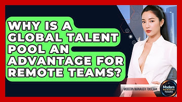Why Is A Global Talent Pool An Advantage For Remote Teams? - Modern Manager Toolbox