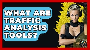What Are Traffic Analysis Tools? - Tactical Warfare Experts