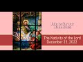 The Nativity of the Lord - December 25, 2022 - 10am