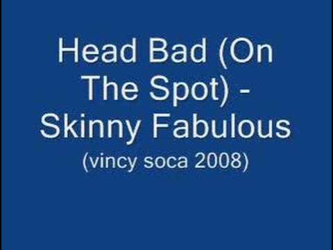 Head Bad (On The Spot) - Skinny Fabulous (Vincy Soca 2008)