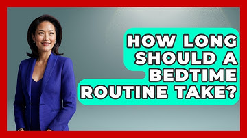 How Long Should A Bedtime Routine Take? - Better Family Relationships