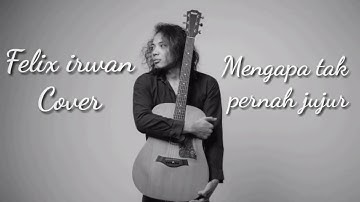 LIRIK MENGAPA TAK PERNAH JUJUR - PANCE PONDAAG(COVER) FELIX IRWAN