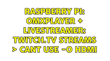 Raspberry Pi: omxplayer + livestreamer: twitch.tv streams ＞ cant use -o hdmi