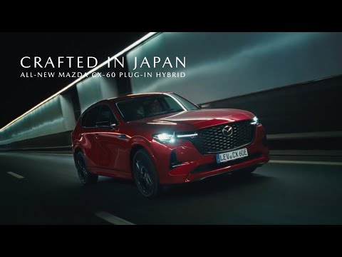 All-New Mazda CX-60 Plug-in Hybrid | Crafted in Japan