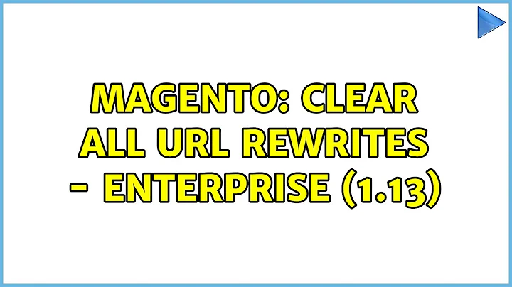 Magento: Clear All URL Rewrites - Enterprise (1.13) (4 Solutions!!)