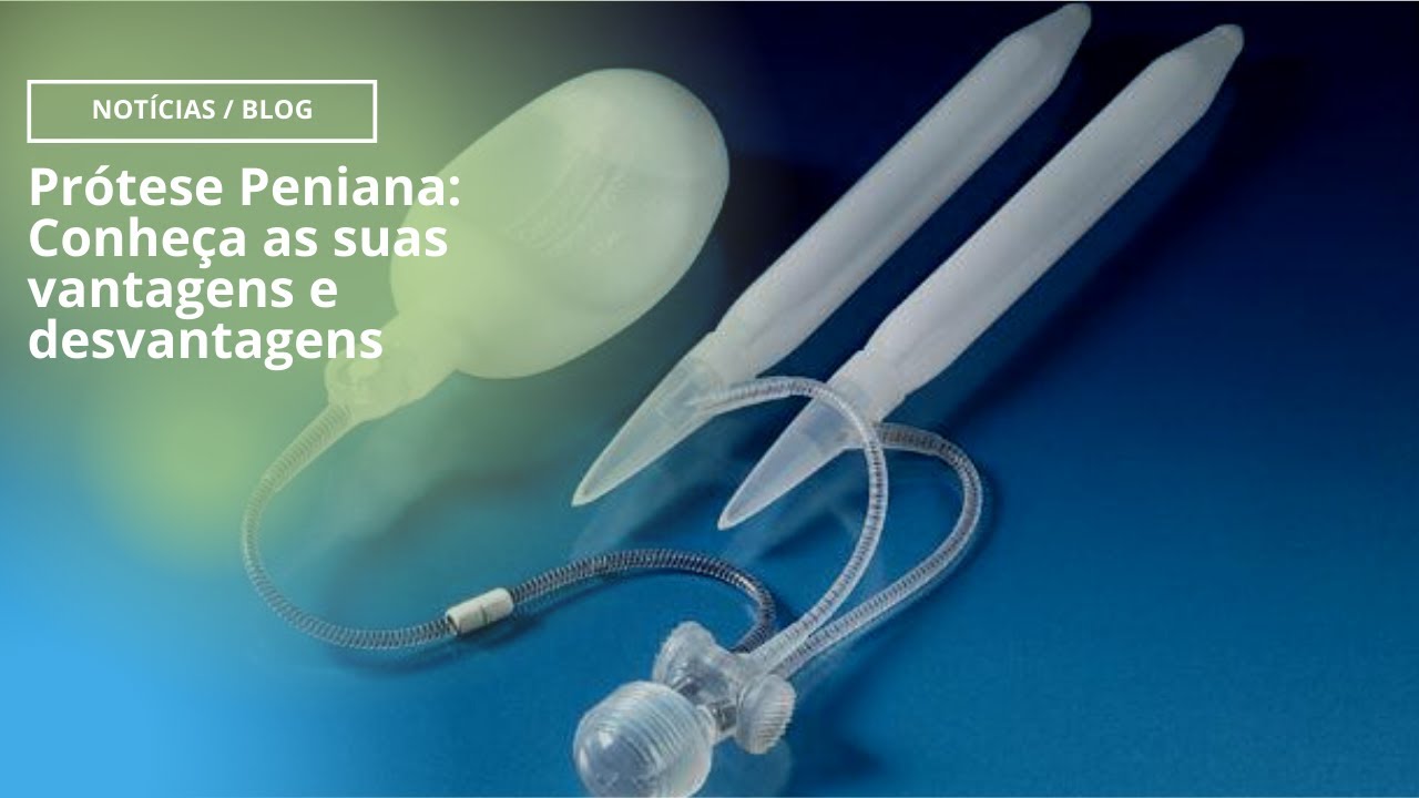 Prótese Peniana: Conheça as suas vantagens e desvantagens - YouTube