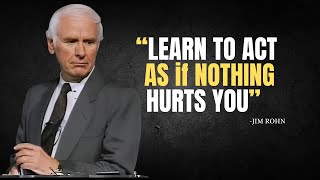 LEARN TO ACT AS if NOTHING HURTS YOU - Jim Rohn Motivation