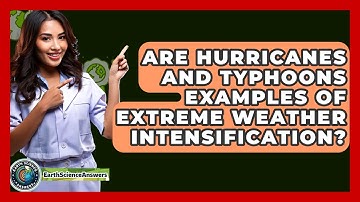 Are Hurricanes And Typhoons Examples Of Extreme Weather Intensification? - Earth Science Answers
