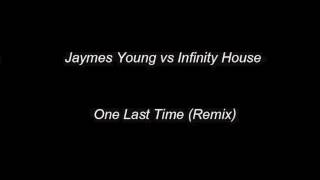 Jaymes Young vs Infinity House - One Last Time (Remix)