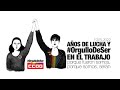 Años de Lucha y #OrgulloDeSer en el Trabajo