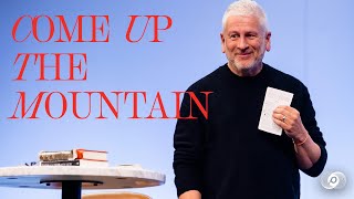 Come Up the Mountain - Louie Giglio