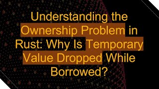 Famous Understanding the Ownership Problem in Rust: Why Is Temporary Value Dropped While Borrowed? Wealth