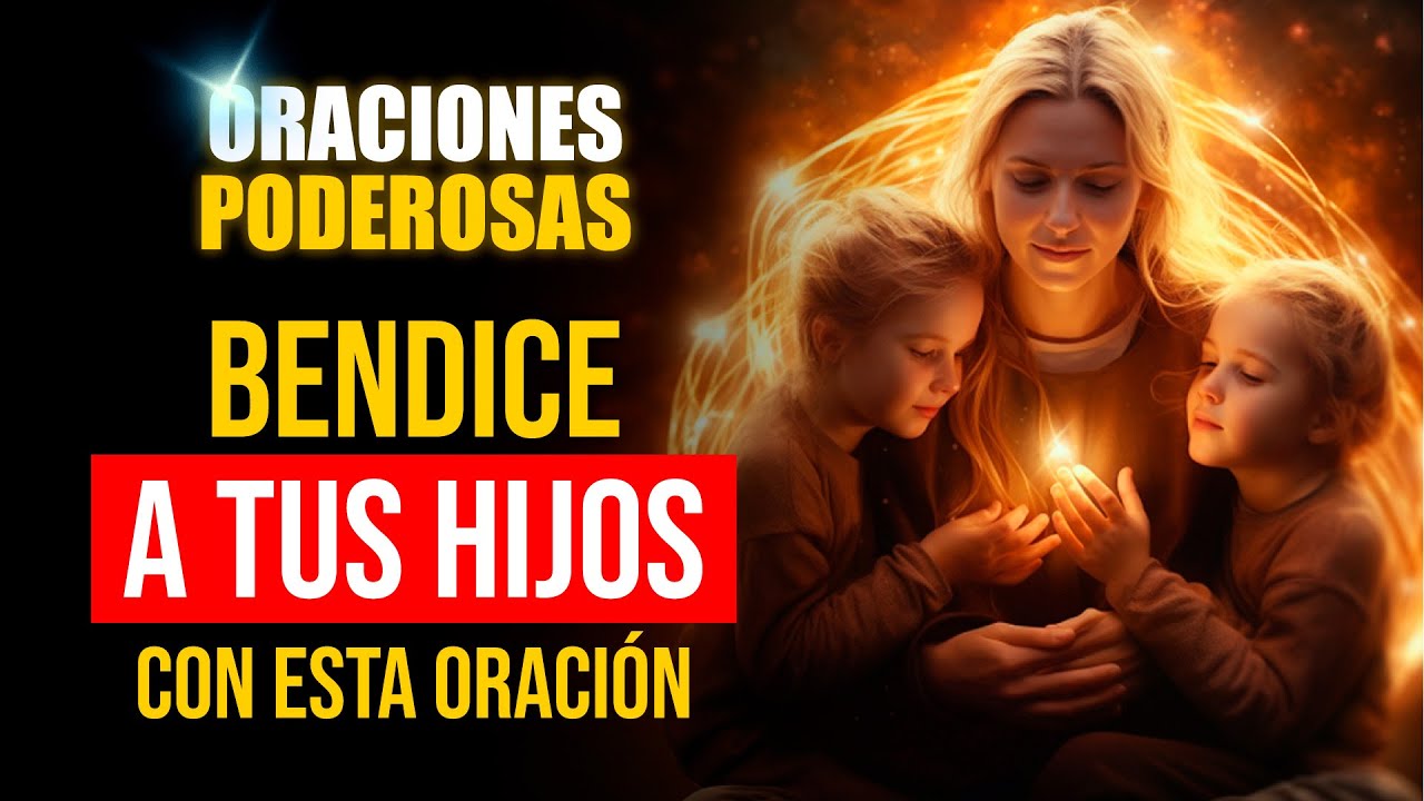 Oraciones Poderosas 🔥"5 CLAVES para PROTEGER y BENDECIR a Tus Hijos ...