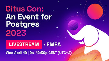 Citus Con: An Event for Postgres 2023 – EMEA Livestream