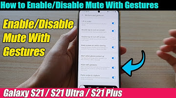Galaxy S21/Ultra/Plus: How to Enable/Disable Mute With Gestures