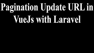 Pagination Update URL in VueJs with Laravel