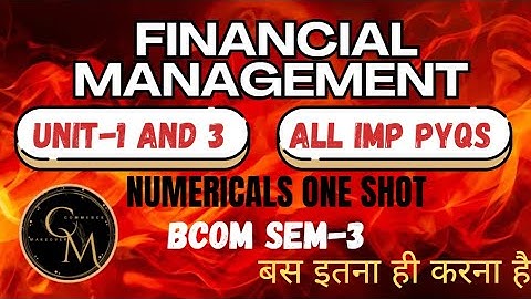 FINANCIAL MANAGEMENT | UNIT-1 AND 3 | IMP NUMERICALS + PYQS |