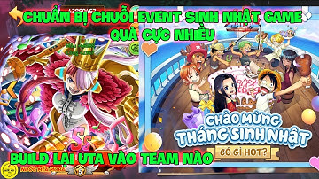 Huyền Thoại Hải Tặc - Chuẩn Bị Chuỗi Event Sinh Nhật Game Quà Cực Nhiều, Build Lại UTA Vào Team Nào