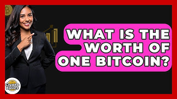 What Is The Worth Of One Bitcoin? - CryptoBasics360.com