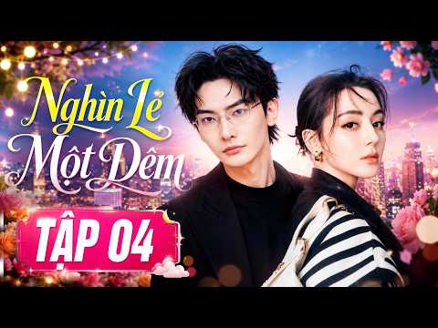 Nghìn Lẻ Một Đêm - Tập 4 | Phim Ngôn Tình Trung Quốc Mới Nhất | Phim Bộ Lồng Tiếng Hay Nhất