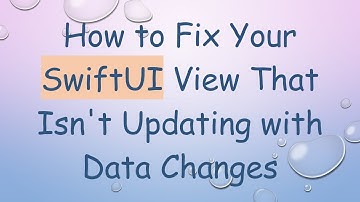 How to Fix Your SwiftUI View That Isn