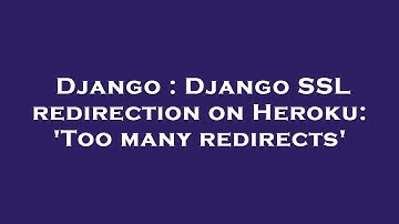 Django : Django SSL redirection on Heroku: 