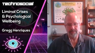 Liminal Crisis and Psychological Wellbeing with Gregg Henriques