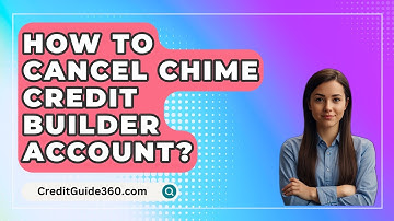 How To Cancel Chime Credit Builder Account? - CreditGuide360.com