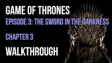 Game Of Thrones Walkthrough Episode 3: The Sword in the Darkness Chapter 3 Gameplay Let