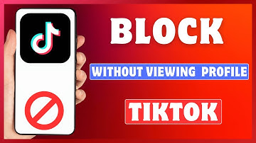 How To Block Someone on TikTok Without Viewing Their Profile