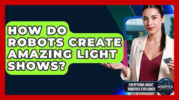 How Do Robots Create Amazing Light Shows? - Everything About Robotics Explained