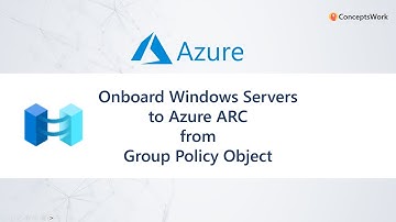 Azure Arc | Onboard Windows Servers from Group Policy Object