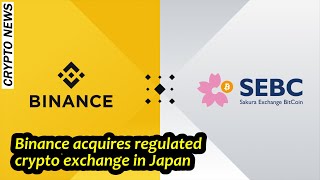 Binance acquires regulated crypto exchange in Japan - crypto news