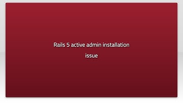 Rails 5 active admin installation issue
