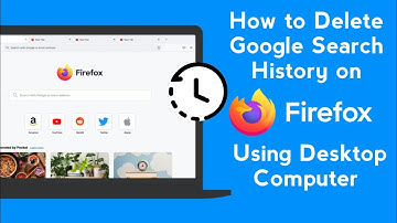 How to Delate Google Search History on Firefox Using Desktop Computer