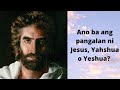 Is Jesus's real name Yeshua or Yahshua?