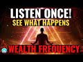 Miracle Wealth Frequency: Listen ONCE to Unlock Abundance (Binaural Beats)