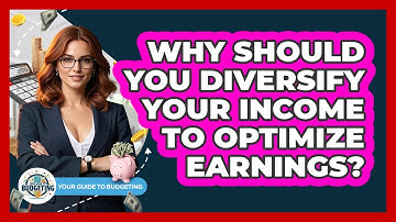 Why Should You Diversify Your Income To Optimize Earnings? - Your Guide to Budgeting