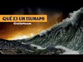 Qué es un TSUNAMI, qué lo causa y cuáles son sus DEVASTADORES efectos