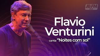 Flávio Venturini – Noites com Sol | Ao Vivo no Couvert Artístico JBFM (2018)