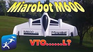 Mirarobot M600 Review and First Flights. It’s a drone, it’s a plane, it’s a MIRAROBOT!