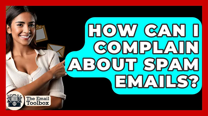 How Can I Complain About Spam Emails? - TheEmailToolbox.com
